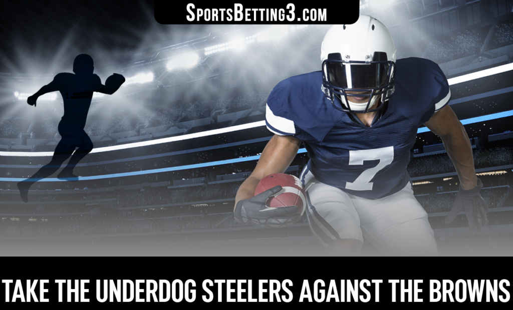 Take the Underdog Steelers against the Browns