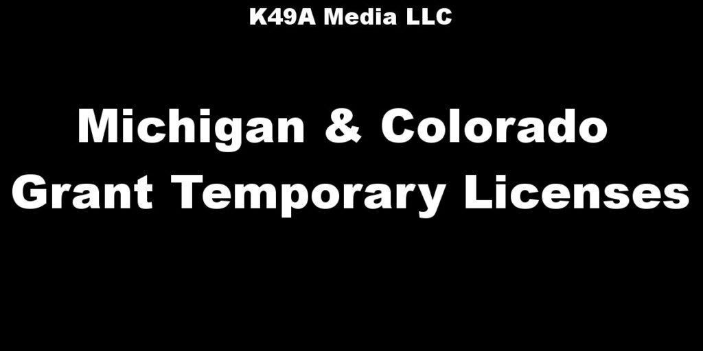 Michigan and Colorado Grant K49A Media Temporary Licenses
