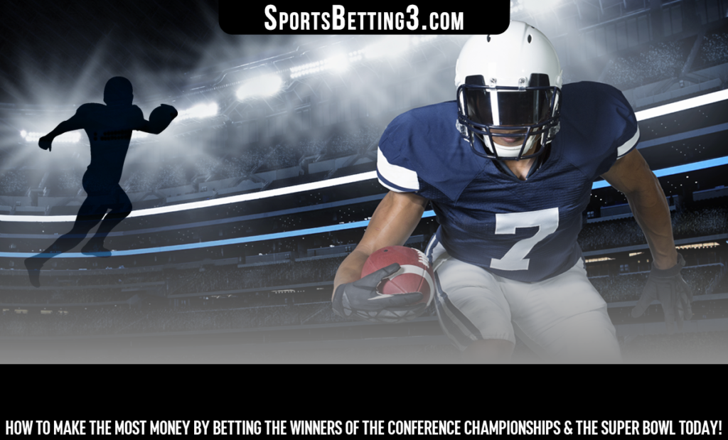 How to make the most money by betting the winners of the Conference Championships & the Super Bowl today!