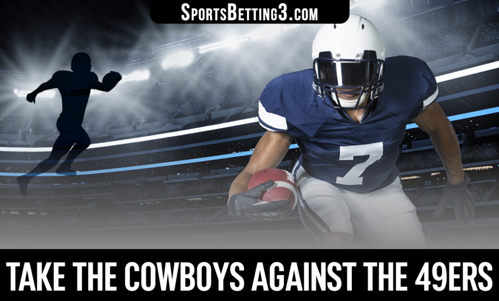 Take the Cowboys against the 49ers