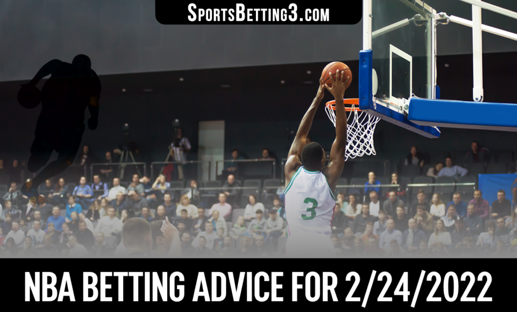 NBA Betting Advice for 2/24/2022