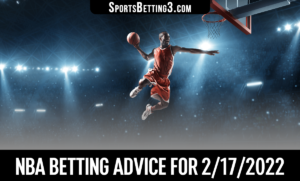 NBA Betting Advice for 2/17/2022