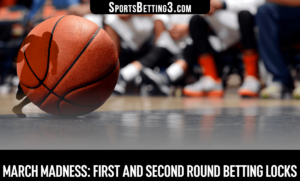 March Madness: First and Second Round Betting Locks
