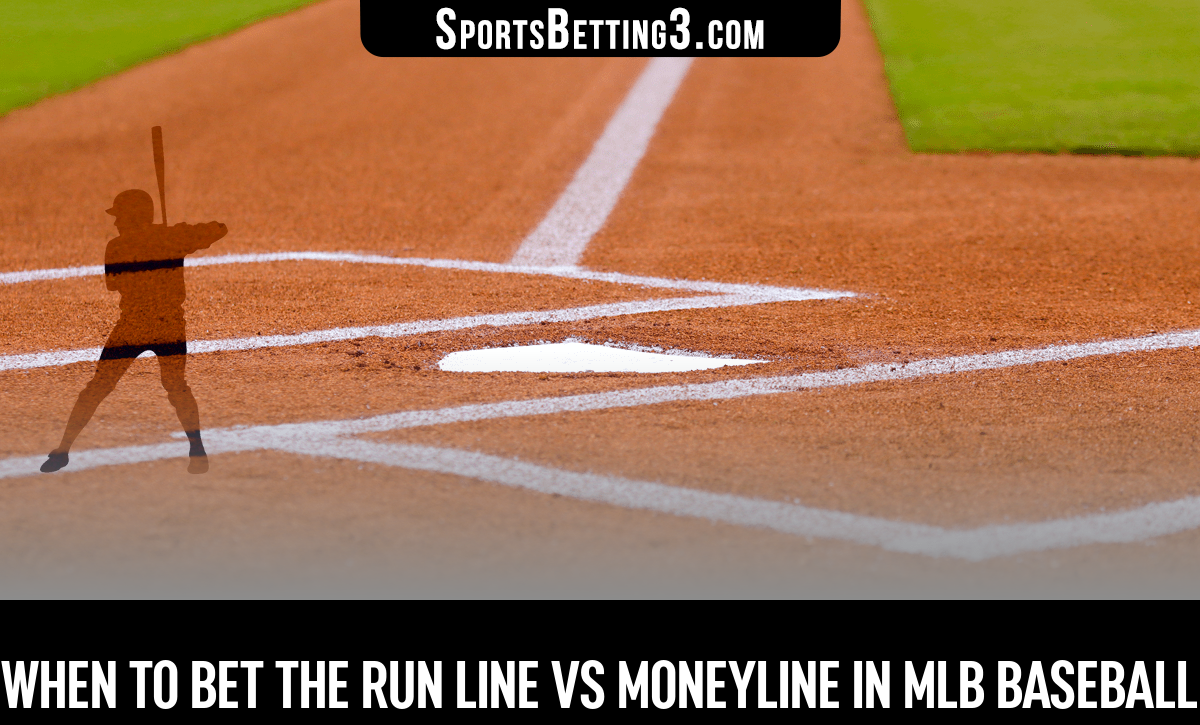 When to Bet the Run Line vs Moneyline in MLB Baseball