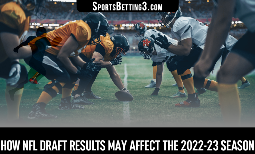 How NFL Draft Results May Affect the 2022-23 Season