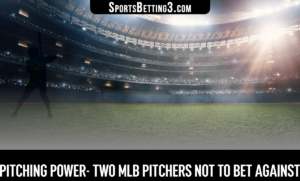 Pitching Power- Two MLB pitchers not to bet against
