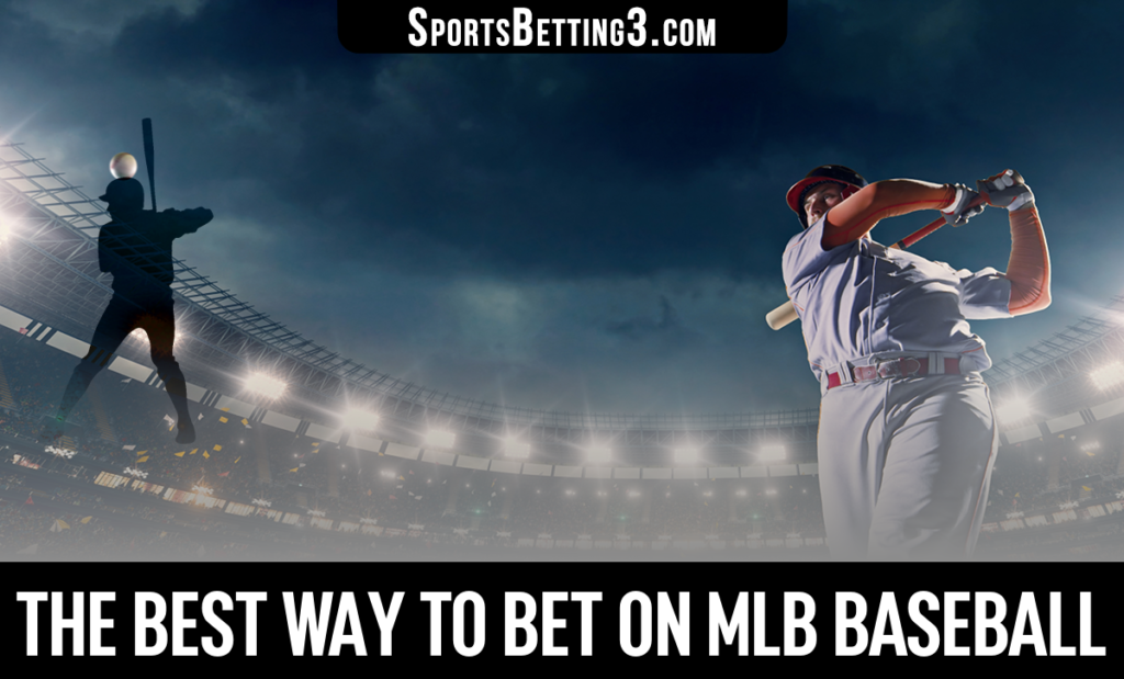 The Best Way to Bet on MLB Baseball