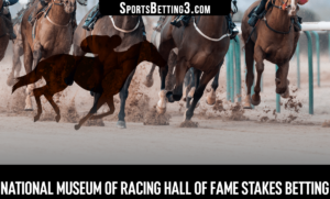 2022 National Museum Of Racing Hall Of Fame Stakes Betting