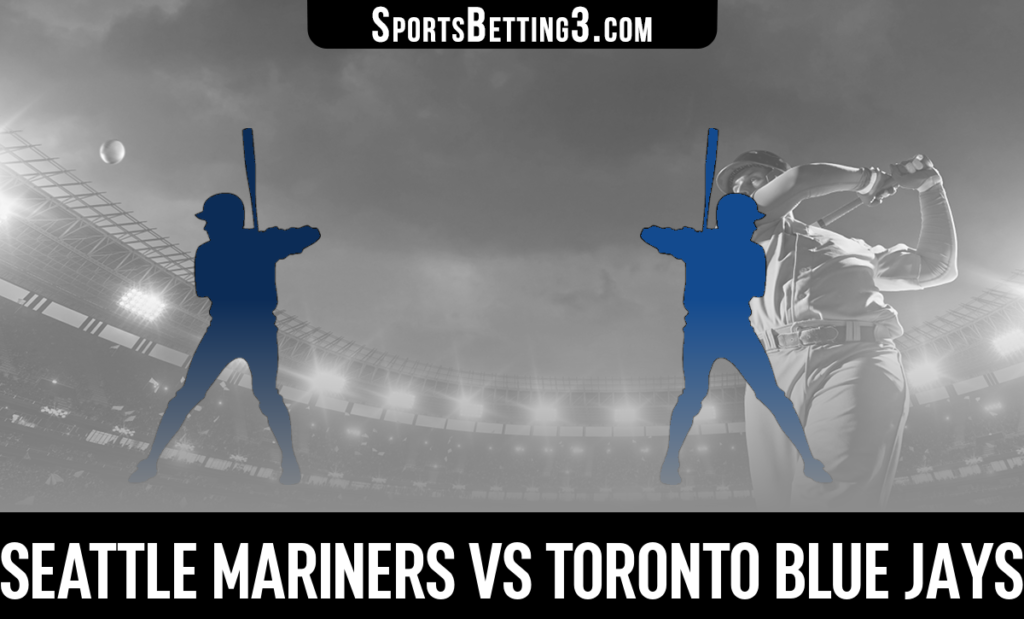 Seattle Mariners vs Toronto Blue Jays Betting Odds