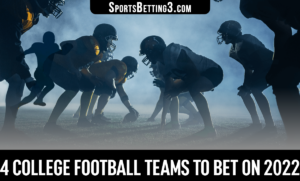 4 College Football Teams to Bet on 2022