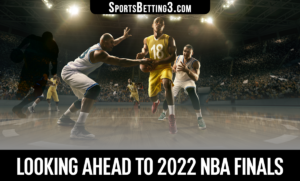 Looking ahead to 2022 NBA Finals