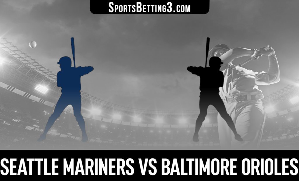 Seattle Mariners vs Baltimore Orioles Betting Odds