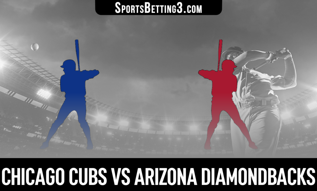 Chicago Cubs vs Arizona Diamondbacks Betting Odds