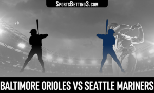 Baltimore Orioles vs Seattle Mariners Betting Odds