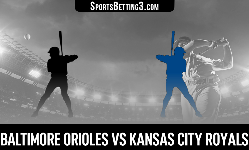 Baltimore Orioles vs Kansas City Royals Betting Odds