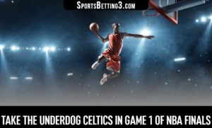 Take the Underdog Celtics in Game 1 of NBA Finals