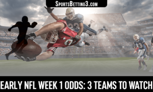 Early NFL Week 1 Odds: 3 Teams to Watch