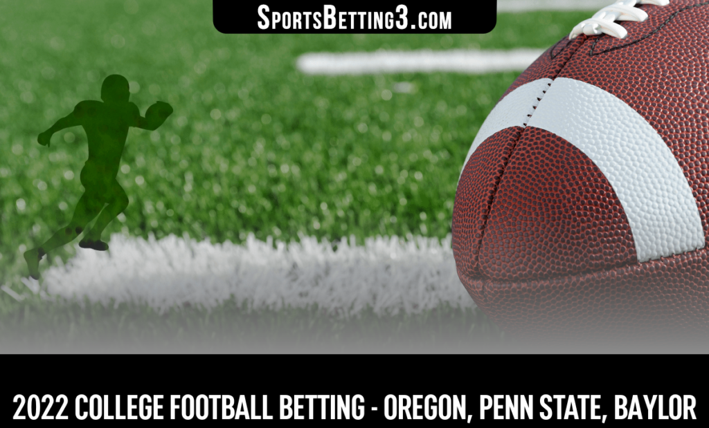 2022 College Football Betting - Oregon, Penn State, Baylor