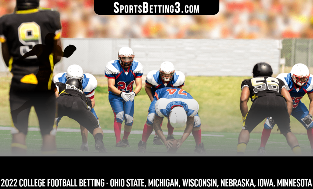 2022 College Football Betting - Ohio State, Michigan, Wisconsin, Nebraska, Iowa, Minnesota
