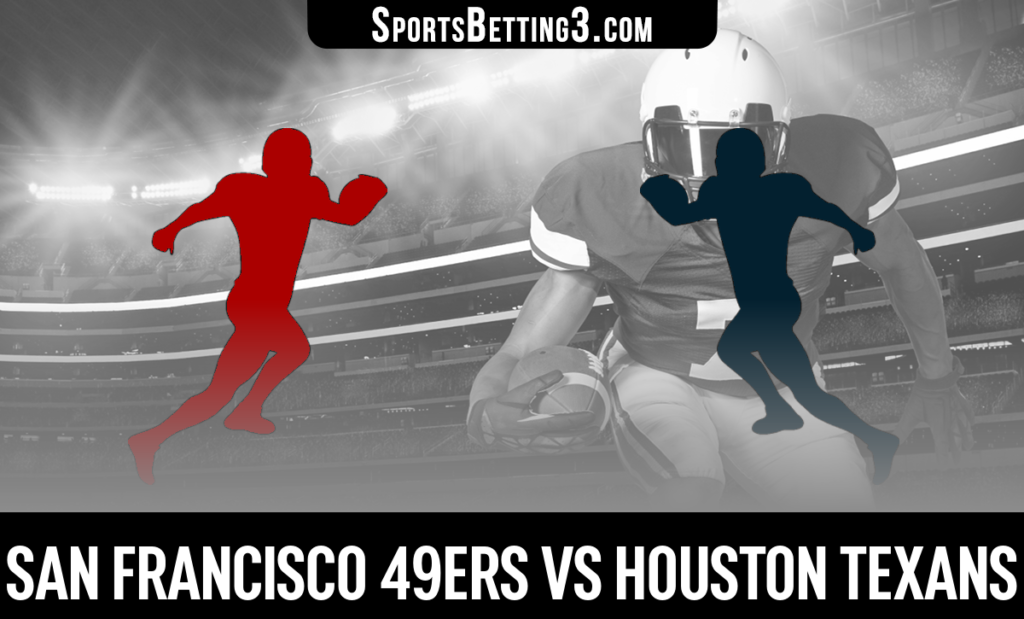San Francisco 49ers vs Houston Texans Betting Odds