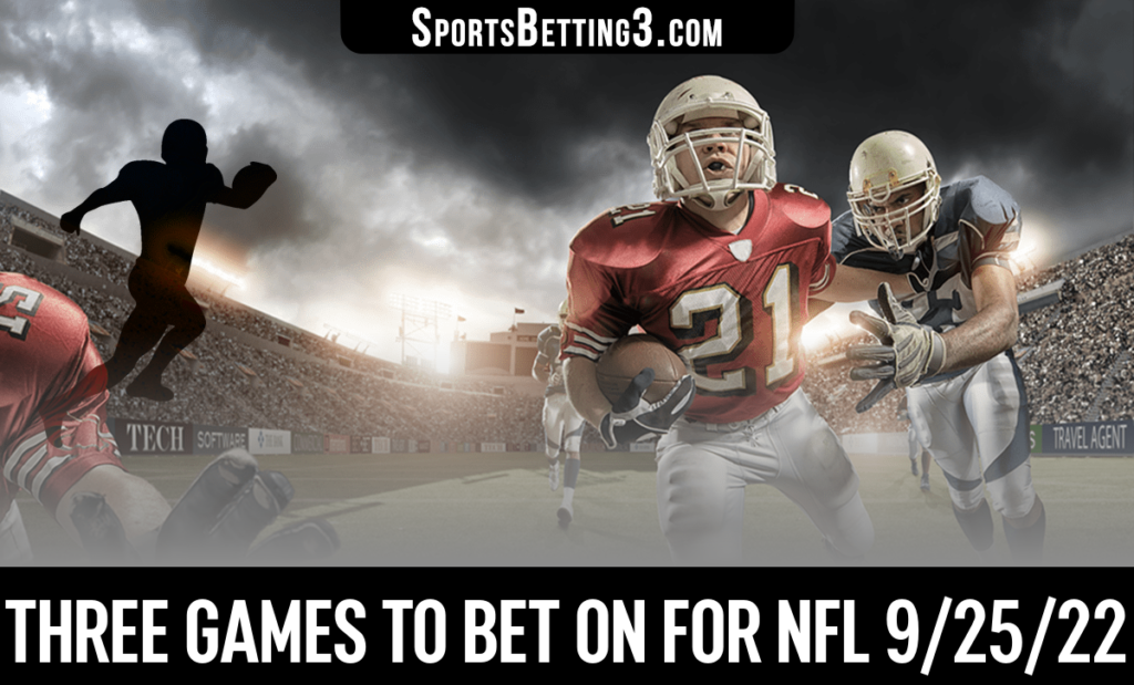 Three games to bet on for NFL 9/25/22