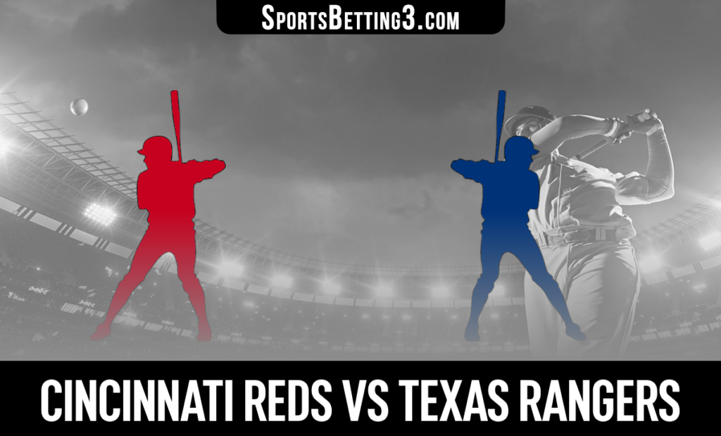 Cincinnati Reds vs Texas Rangers Betting Odds