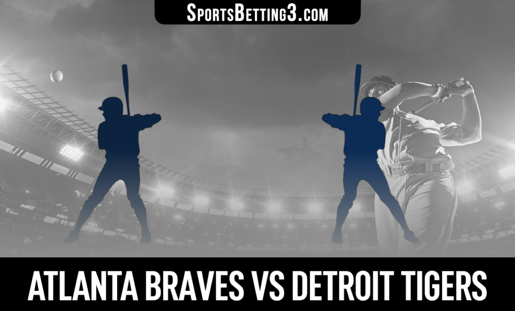 Atlanta Braves vs Detroit Tigers Betting Odds