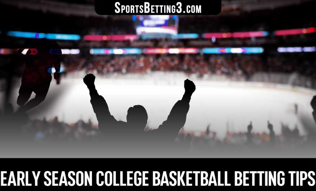 Early Season College Basketball Betting Tips