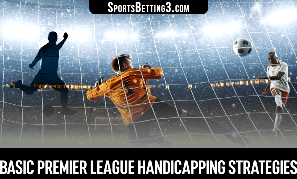 Basic Premier League Handicapping Strategies