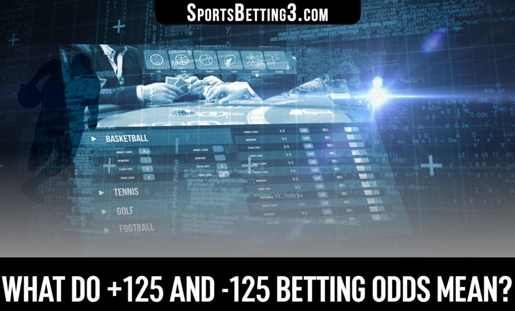 What do +125 and -125 Betting Odds Mean?