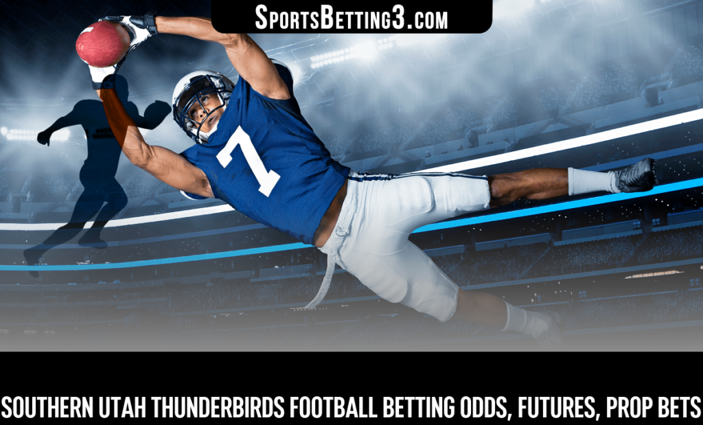 Southern Utah Thunderbirds Football Betting Odds, Futures, Prop Bets