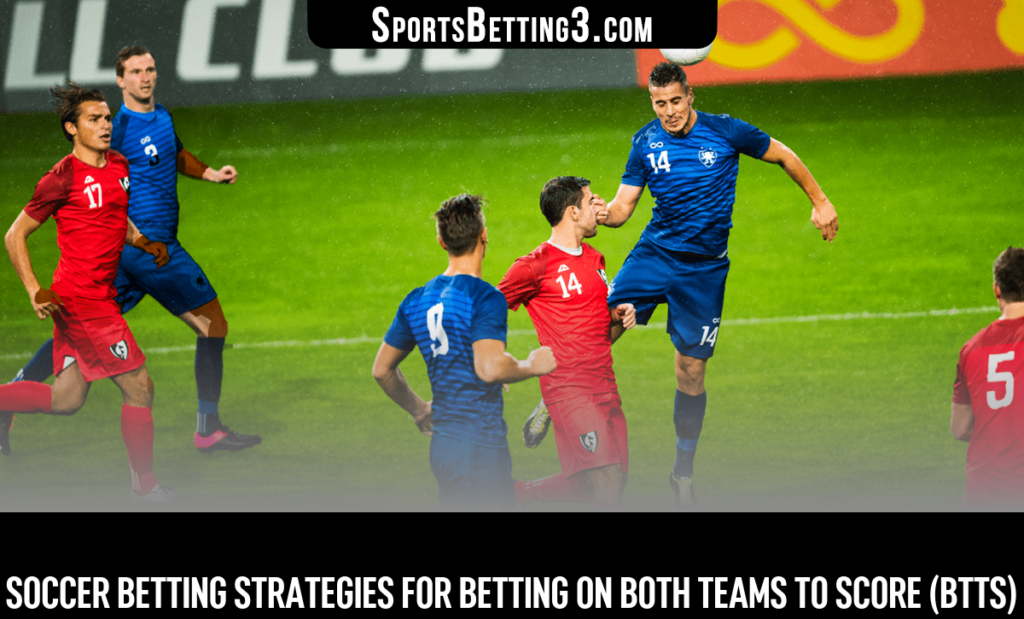 Soccer Betting strategies for Betting on Both Teams To Score (BTTS)