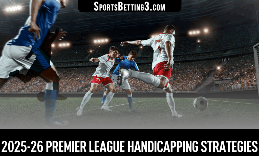 2025-26 Premier League Handicapping Strategies